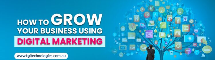 How to Grow Your Business Using Digital Marketing